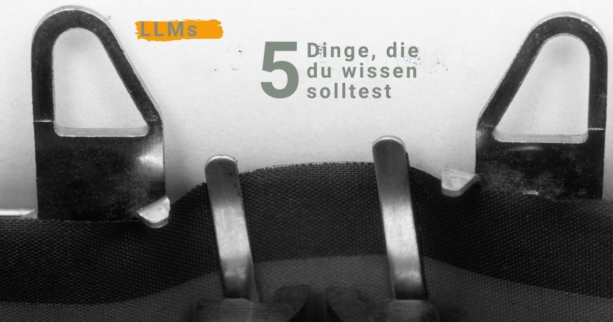 5 Dinge, die du wissen solltest, um mit realistischen Erwartungen an die Arbeit mit (Chat)GPT & Co. zu gehen